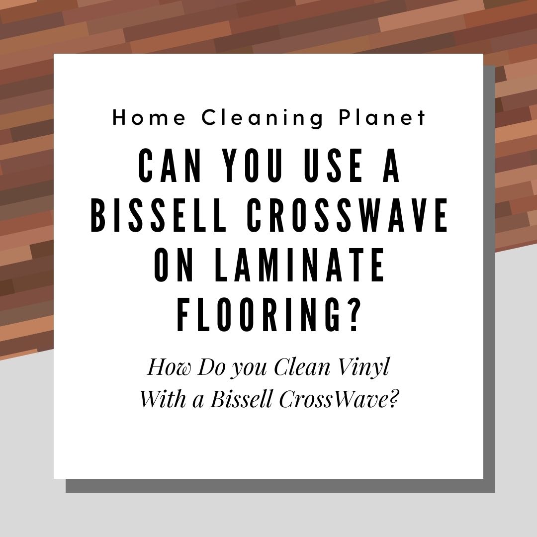 Can You Use A Bissell Crosswave on Laminate Flooring