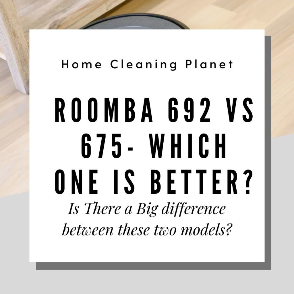 Roomba 692 vs 675 Which Robot Vacuum is Better in 2022?