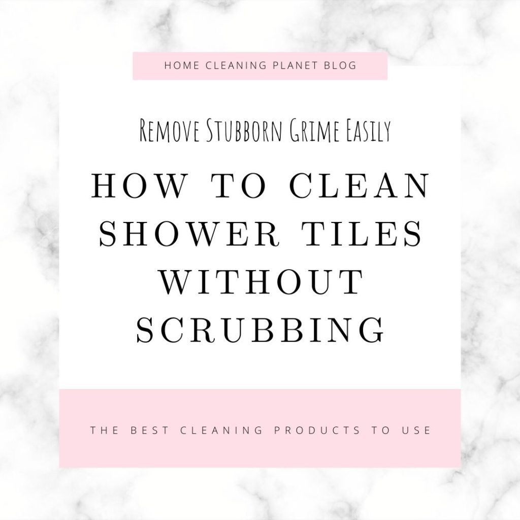 How To Clean Shower Tiles Without Scrubbing Best Method